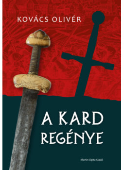 Kovács Olivér - A kard regénye Kovács Olivér - A kard regénye, null 2024 antikvár könyv
