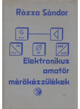Rózsa Sándor - Elektronikus amatőr mérőkészülékek Rózsa Sándor - Elektronikus amatőr mérőkészülékek, Budapest 1977 antikvár könyv