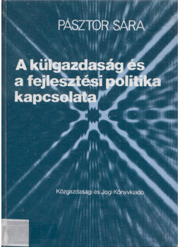 Pásztor Sára - A külgazdaság és a fejlesztési politika kapcsolata, Budapest 1983 antikvár könyv