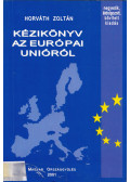 Horváth Zoltán - Kézikönyv az Európai Unióról