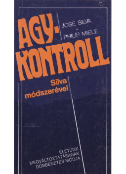 Silva, José, Miele, Philip - Agykontroll Silva, José, Miele, Philip - Agykontroll, Budapest 1996 antikvár könyv