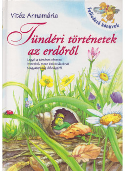 Vitéz Annamária - Tündéri történetek az erdőről Vitéz Annamária - Tündéri történetek az erdőről, Pécs 2006 antikvár könyv
