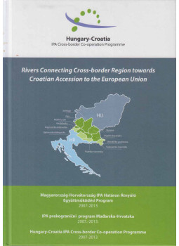  - Rivers Connecting Cross-border Region towards Croatian Accession to the European Union, Budapest 2013 antikvár könyv