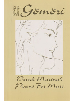 Gömöri György - Versek Marinak - Poems for Mari Gömöri György - Versek Marinak - Poems for Mari, Budapest 2006 antikvár könyv