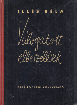 Illés Béla - Válogatott elbeszélések Illés Béla - Válogatott elbeszélések, Budapest 1951 antikvár könyv