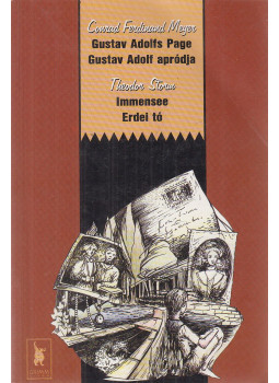 Conrad Ferdinand Meyer, Theodor Storm - Gustav Adolfs Page / Gustav Adolf apródja - Immensee / Erdei tó Conrad Ferdinand Meyer, Theodor Storm - Gustav Adolfs Page / Gustav Adolf apródja - Immensee / Erdei tó, Szeged 1997 antikvár könyv