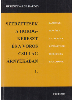 Hetényi Varga Károly - Szerzetesek a horogkereszt és a vörös csillag árnyékában 1., Pécs 1999 antikvár könyv