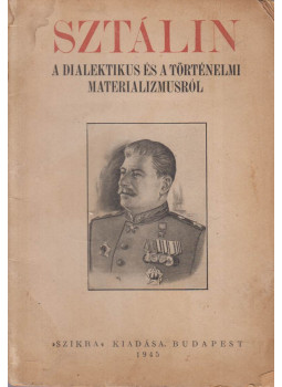 Sztálin - A dialektikus és a történelmi materializmusról Sztálin - A dialektikus és a történelmi materializmusról, Budapest 1945 antikvár könyv