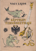 Nagy Lajos - Képtelen természetrajz