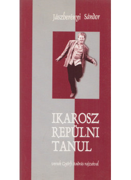 Jászberényi Sándor - Ikarosz repülni tanul Jászberényi Sándor - Ikarosz repülni tanul, Veszprém 2000 antikvár könyv
