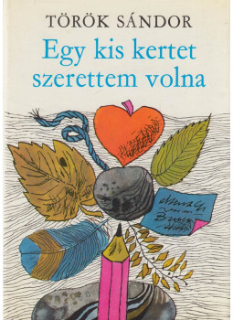 Török Sándor - Egy kis kertet szerettem volna (Dedikált), Budapest 1979 antikvár könyv