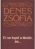 Dénes Zsófia - El ne lopd a léniát ,és... (dedikált)