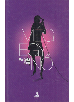 Pataki Éva - Még egy nő (dedikált) Pataki Éva - Még egy nő (dedikált), Budapest 2002 antikvár könyv
