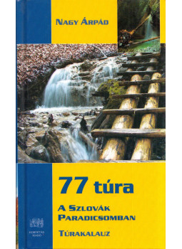 Nagy Árpád - 77 túra a Szlovák Paradicsomban Nagy Árpád - 77 túra a Szlovák Paradicsomban, Budapest 2009 antikvár könyv