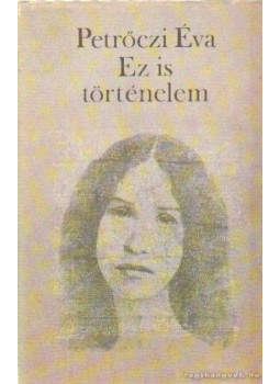 Petrőczi Éva - Ez is történelem (dedikált) Petrőczi Éva - Ez is történelem (dedikált), Budapest 1987 antikvár könyv
