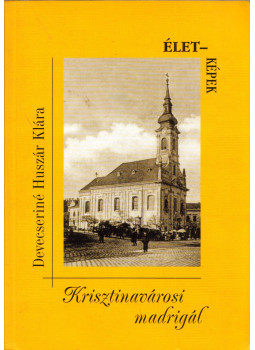 Devecseriné Huszár Klára, Devecseriné Huszár Klára - Krisztinavárosi madrigál Devecseriné Huszár Klára, Devecseriné Huszár Klára - Krisztinavárosi madrigál, Budapest 2001 antikvár könyv