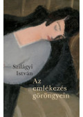 Szilágyi István - Az emlékezés göröngyein