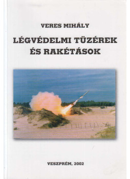 Veres Mihály - Légvédelmi tüzérek és rakétások, Veszprém 2002 antikvár könyv