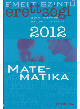 Korányi Erzsébet dr. - Emelt szintű érettségi 2012 - Matematika Korányi Erzsébet dr. - Emelt szintű érettségi 2012 - Matematika, Budapest 2012 antikvár könyv