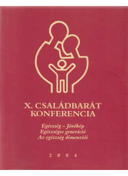 Dr. Németh Tünde, Jobbágy Mária, Bürger Nóra - X. Családbarát konferencia, Budapest 2004 antikvár könyv