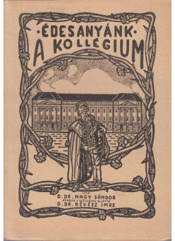 Dr. Nagy Sándor, Dr. Révész Imre - Édesanyánk, a kollégium Dr. Nagy Sándor, Dr. Révész Imre - Édesanyánk, a kollégium, Debrecen 0 antikvár könyv