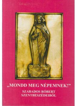 Szabados Róbert - "Mondd meg népemnek!", Iván 2008 antikvár könyv