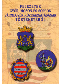 Horváth József - Fejezetek Győr, Moson és Sopron vármegyék közigazgatásának története, Győr 2000 antikvár könyv
