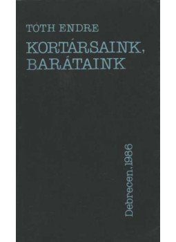 Tóth Endre - Kortársaink, barátaink (dedikált), Debrecen 1986 antikvár könyv