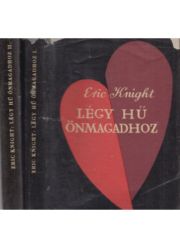 Eric Knight - Légy hű önmagadhoz I-II. Eric Knight - Légy hű önmagadhoz I-II., Budapest 1956 antikvár könyv