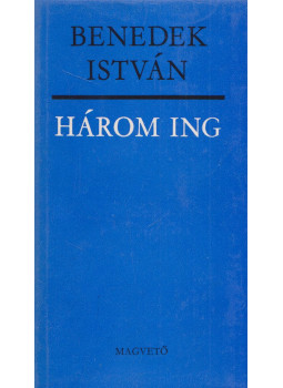Benedek István - Három ing Benedek István - Három ing, Budapest 1966 antikvár könyv