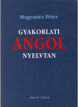 Magyarics Péter - Gyakorlati angol nyelvtan Magyarics Péter - Gyakorlati angol nyelvtan, Budapest 1997 antikvár könyv
