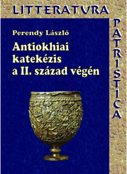 Perendy László - Antiokhiai katekézis a II. század végén - Theophilosz püspök munkássága, null 2012 antikvár könyv