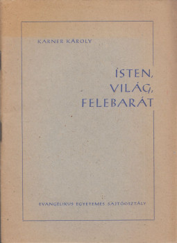 Karner Károly - Isten, világ, felebarát Karner Károly - Isten, világ, felebarát, Budapest 1956 antikvár könyv