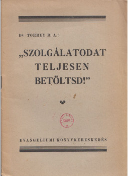 Torrey, R. A. - Szolgálatodat teljesen  betöltsd!, Budapest 1946 antikvár könyv