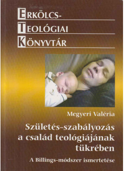 Megyeri Valéria - Születés-szabályozás a család teológiájának tükrében (dedikált), Budapest 2009 antikvár könyv