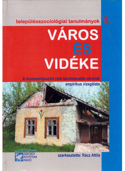 Rácz Attila - Város és vidéke - A munkaerőpiactól való távolmaradás okainak empirikus vizsgálata, Szeged 2009 antikvár könyv