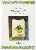 Bognár László - Az aranykor tanítása (dedikált)