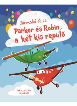 Janecskó Kata - Parker és Robin, a két kis repülő Janecskó Kata - Parker és Robin, a két kis repülő, null 2024 antikvár könyv