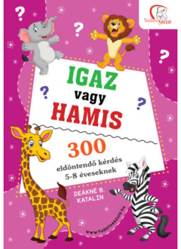 DEÁKNÉ B. KATALIN - Igaz vagy hamis? DEÁKNÉ B. KATALIN - Igaz vagy hamis?, null 2024 antikvár könyv