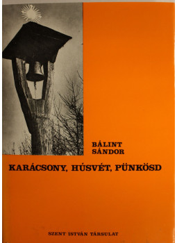 Bálint Sándor - Karácsony, húsvét, pünkösd Bálint Sándor - Karácsony, húsvét, pünkösd, Budapest 1976 antikvár könyv