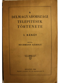 Buchmann Károly - A délmagyarországi telepítések története. I. Bánát, null 0 antikvár könyv