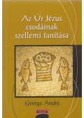 George André - Az Úr Jézus csodáinak szellemi tanítása