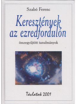 Szabó Ferenc - Keresztények az ezredfordulón (dedikált) Szabó Ferenc - Keresztények az ezredfordulón (dedikált), Budapest 2001 antikvár könyv
