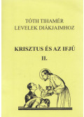 Tóth Tihamér - Levelek diákjaimhoz - Krisztus és az ifjú II.