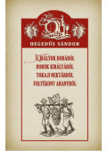 Hegedűs Sándor - Királyok boráról, borok királyáról, tokaji nektárról, folyékony aranyról