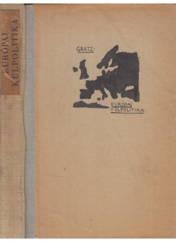 Gratz Gusztáv - Európai külpolitika Gratz Gusztáv - Európai külpolitika, Budapest 1929 antikvár könyv