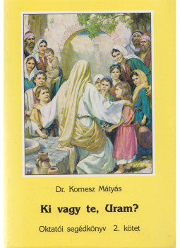 Dr. Komesz Mátyás - Ki vagy te, Uram? Dr. Komesz Mátyás - Ki vagy te, Uram?, Budapest 1994 antikvár könyv