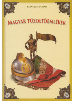 Kútvölgyi Mihály - Magyar tűzoltóemlékek (dedikált) Kútvölgyi Mihály - Magyar tűzoltóemlékek (dedikált), Budapest 2001 antikvár könyv