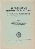 Beliczay Angéla,Hegyi-Füstös István,Pomothy Dezső - Református hitünk és életünk