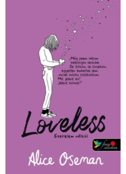 Alice Oseman - Loveless - Szerelem nélkül - brit borítóval Alice Oseman - Loveless - Szerelem nélkül - brit borítóval, null 2024 antikvár könyv